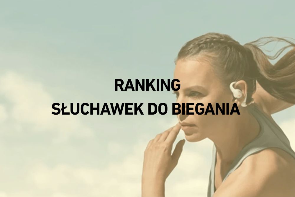Najlepsze słuchawki do biegania, które nie wypadają z uszu – ranking 2025